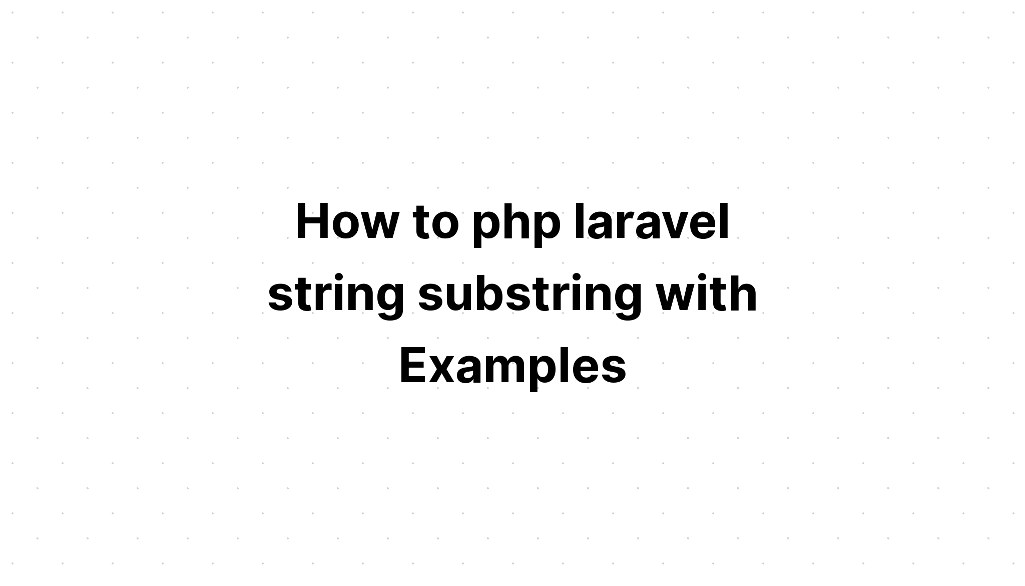 Làm thế nào để php chuỗi con chuỗi laravel với các ví dụ